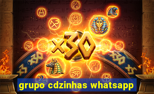 grupo cdzinhas whatsapp